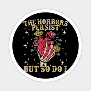 The Horrors Persist But So Do I Humor Flower Magnet